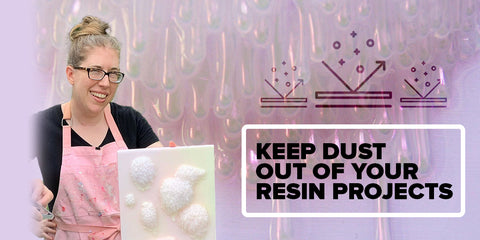 3 Tips to Keep Dust Out of Resin Art